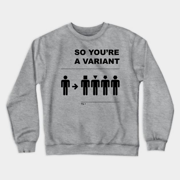 So You're a Variant Crewneck Sweatshirt by iannorrisart